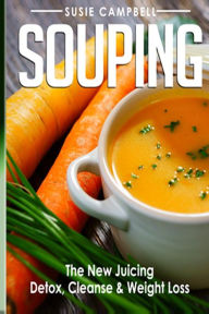 Souping: The New Juicing - Detox, Cleanse & Weight Loss Susie Campbell Author