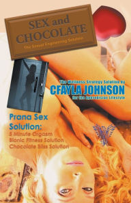 Sex and Chocolate: The Science of Sexual Engineering Cfayla Johnson Author