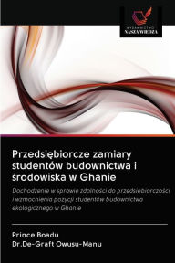 Przedsiebiorcze zamiary studentów budownictwa i srodowiska w Ghanie Prince Boadu Author