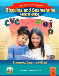 Blending and Segmenting Parent Guide: Phonemes, Onset and Rimes Andrea Thompson PhD Author