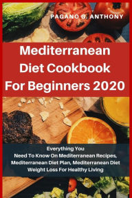 Mediterranean Diet Cookbook For Beginners 2020 Pagano G. Anthony Author