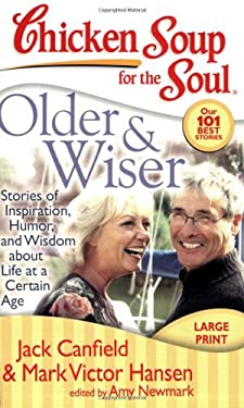 Chicken Soup for the Soul: Older and Wiser : Stories of Inspiration, Humor, and Wisdom about Life at a Certain Age