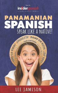 Panamanian Spanish: Speak like a Native! Lee Jamison Author