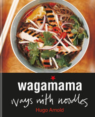 wagamama Ways With Noodles Hugo Arnold Author