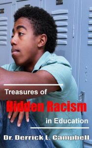 Treasures of Hidden Racism in Education Derrick L Campbell Author