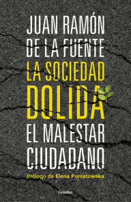 La sociedad dolida: El malestar ciudadano Juan Ramón de la Fuente Author