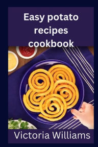 Easy potato recipe cookbook Victoria Williams Author