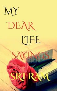 MY DEAR LIFE SAYINGS Sri Ram.k Author