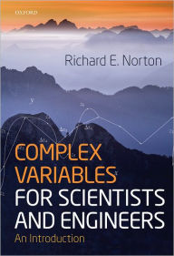 Complex Variables for Scientists and Engineers: An Introduction Richard Norton Author