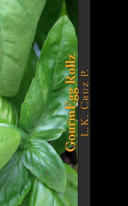 GourmEgg Rollz: Worlds 1st Eggroll Cook Book L K Cruz P. Author
