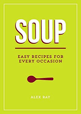 Soup : Easy Recipes for Every Occasion by Alex, Barber, Jenny Ray