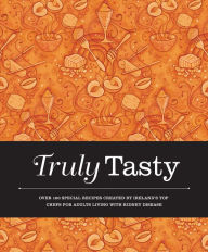 Truly Tasty: Over 100 Special Recipes Created by Ireland's Top Chefs for Adults Liv Valerie Twomey Editor