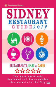 Sydney Restaurant Guide 2019: Best Rated Restaurants in Sydney - 500 Restaurants, Bars and Cafés Recommended for Visitors, 2019 Barry M. Bradley Auth
