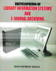 Encyclopaedia of Library Information Systems and E-Journal Archiving Volume-1 Ram Shobhit Singh Author