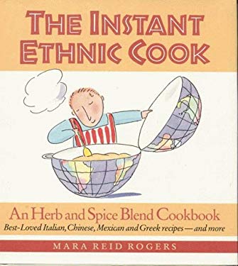 Instant Ethnic Cook : An Herb and Spice Blend Cookbook by Mara R. Rogers