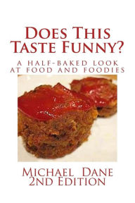 Does This Taste Funny?: A Half-baked Look at Food and Foodies Michael Dane Author