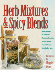 Herb Mixtures & Spicy Blends: Ethnic Flavorings, No-Salt Blends, Marinades/Dressings, Butters/Spreads, Dessert Mixtures, Teas/Mulling Spices Maggie Os