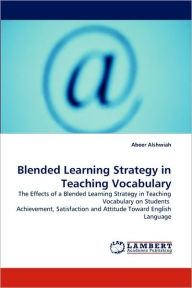 Blended Learning Strategy in Teaching Vocabulary Abeer Alshwiah Author