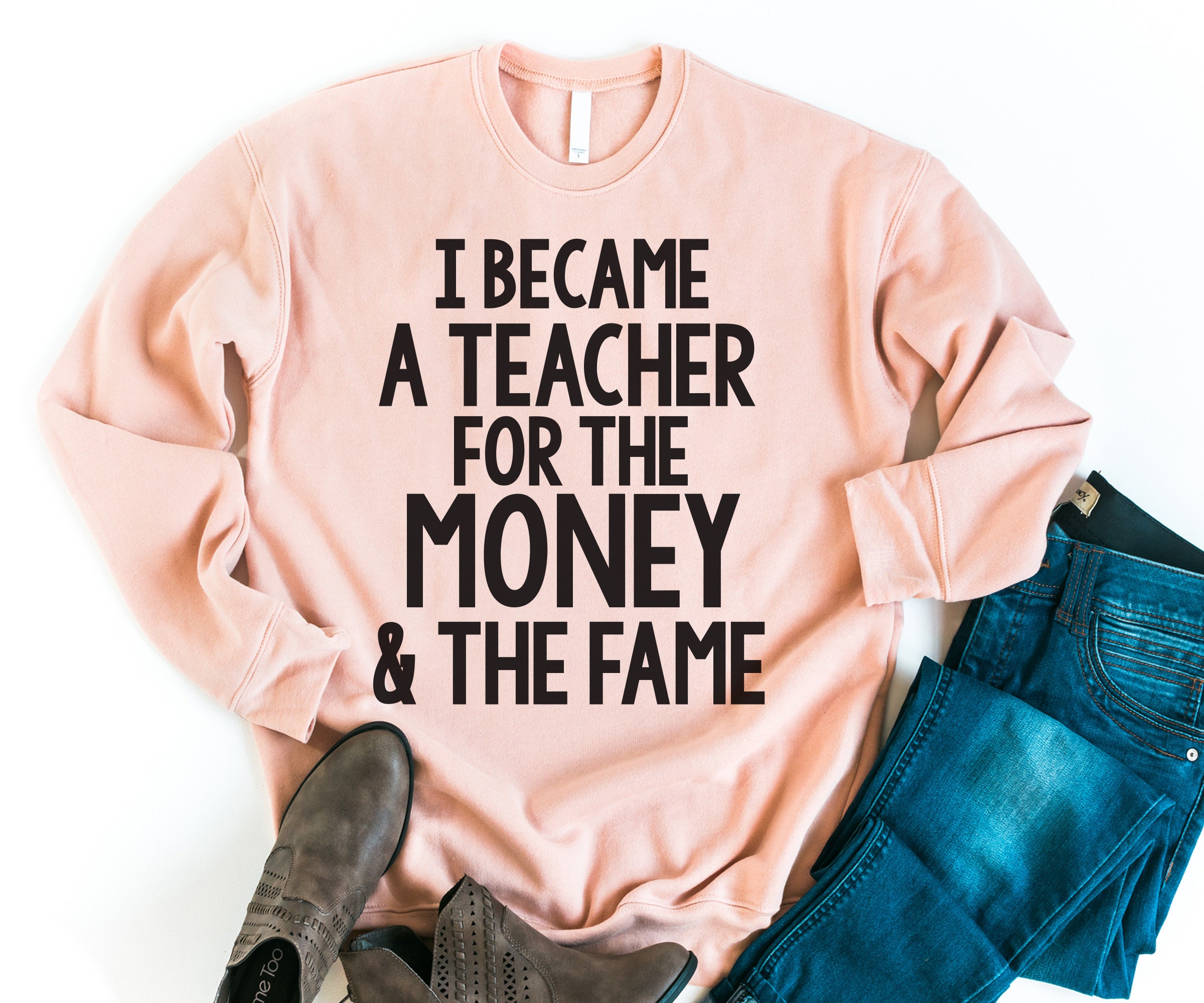 Funny Sweater For Teacher I Became A The Money & Fame Gift Teachers