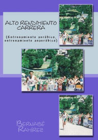 Alto Rendimiento Carrera: (Entrenamiento aeróbico, entrenamiento anaeróbico) Bernabé Ramírez Author
