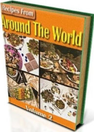 Best Cooking Tips Recipes from Around The World Vol 2 - Volume 2 of Recipes From Around The World contains over 500 recipes.... eBook on Author