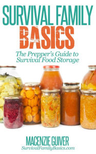 The Prepper's Guide to Survival Food Storage (Survival Family Basics - Preppers Survival Handbook Series) Macenzie Guiver Author