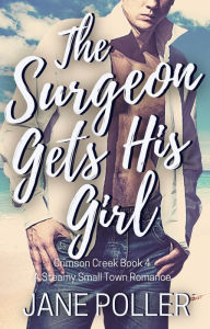The Surgeon Gets His Girl (Crimson Creek, #4) Jane Poller Author