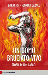 Un uomo bruciato vivo: Storia di Ion Cazacu Dario Fo Author