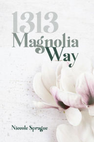 1313 Magnolia Way Niccole Sprague Author