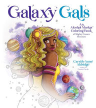 Galaxy Gals: An Alcohol Marker Coloring Book of Mighty Cosmic Heroines Carrah-Anne Aldridge Author