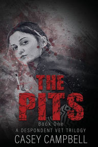 The Pits: When This Veterinarian Says She'll Do Anything For Animals, She Means Anything. Casey Campbell Author