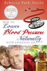 How to Lower Your Blood Pressure Naturally with Essential Oil Rebecca Park Totilo Author