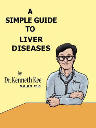 A Simple Guide to Liver Diseases Kenneth Kee Author