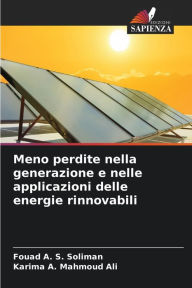 Meno perdite nella generazione e nelle applicazioni delle energie rinnovabili Fouad A. S. Soliman Author