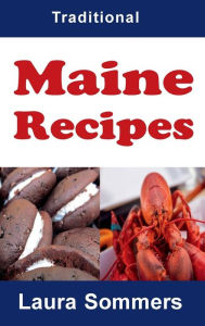 Traditional Maine Recipes: Cookbook for the State of Maine Laura Sommers Author