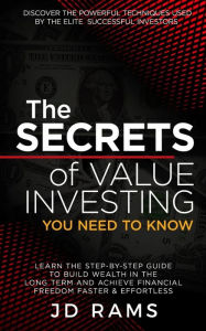 The Secrets Of VALUE INVESTING You Need To Know: Discover the Powerful Techniques used by Elite Successful Investors & Learn the Step-by-step