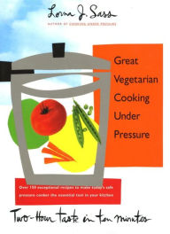 Great Vegetarian Cooking Under Pressure Lorna J Sass Author