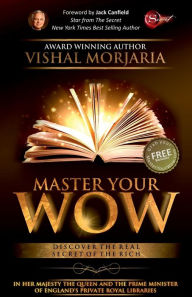Master Your WOW: Discover The Real Secret of The Rich Vishal Morjaria Author