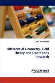 Differential Geometry, Field Theory and Operations Research Ram Bilas Misra Author
