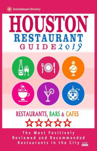 Houston Restaurant Guide 2019: Best Rated Restaurants in Houston - 500 restaurants, bars and cafés recommended for visitors, 2019 Jennifer A Emerson