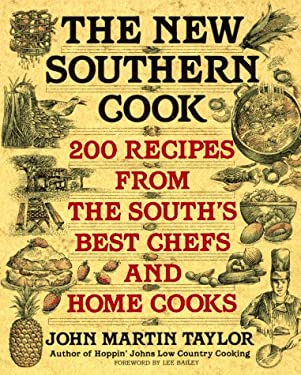 The New Southern Cook : 200 Recipes from the South's Best Chefs and Home Cooks by John Martin Taylor