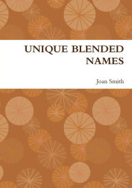 UNIQUE BLENDED NAMES Joan Smith Author