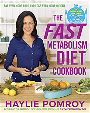 The Fast Metabolism Diet Cookbook : Eat Even More Food and Lose Even More Weight by Haylie Pomroy