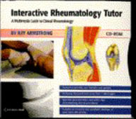 Interactive Rheumatology Tutor: A Multimedia Guide to Clinical Rheumatology on CD-ROM Ray Armstrong Author