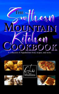 The Southern Mountain Kitchen Cookbook G.W. Mullins Author