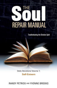 The Soul Repair Manual- Volume One: Self Esteem Randy Petrick Author