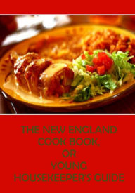 The New England Cook Book, or Young Housekeeper's Guide (Illustrated) Anonymous Author