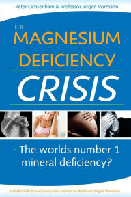The Magnesium Deficiency Crisis: Is This the Worlds Number One Mineral Deficiency? Juergen Vormann Author