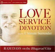 Love, Service, Devotion, and the Ultimate Surrender: Ram Dass on The Bhagavad Gita Ram Dass Author