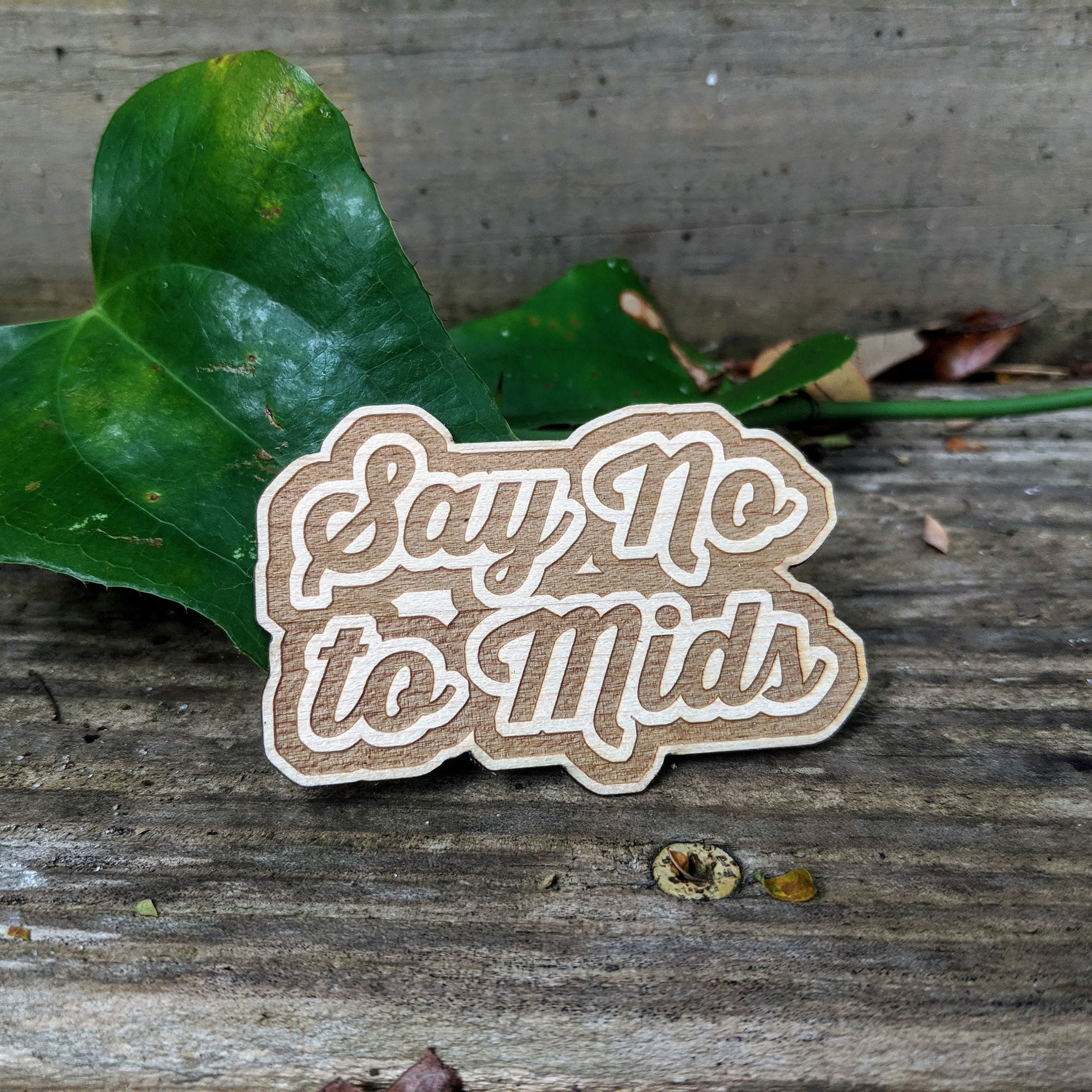 Wooden Sticker, Say No To Mids , Real Wood Decal, Laser Etched Decal/Phone Flask Laptop Decal